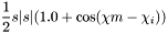 \[ \frac{1}{2} s|s| (1.0 + \cos(\chi m - \chi_i)) \]